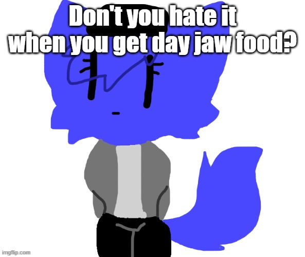 Female Pump | Don't you hate it when you get day jaw food? | image tagged in female pump | made w/ Imgflip meme maker