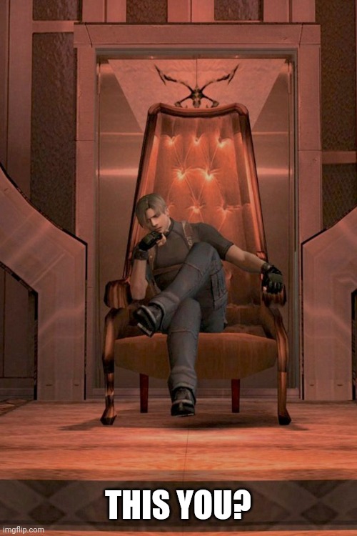 Leon S. Kennedy throne RE 4 | THIS YOU? | image tagged in leon s kennedy throne re 4 | made w/ Imgflip meme maker