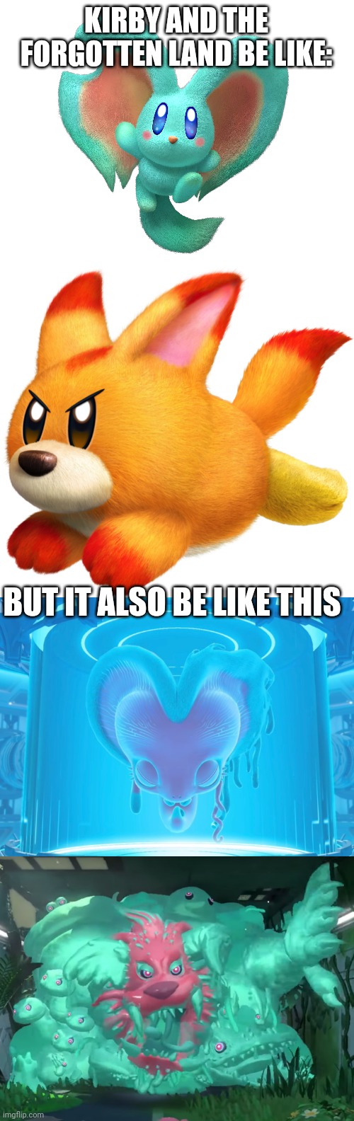 It started out SO CUTE until THOSE TWO |  KIRBY AND THE FORGOTTEN LAND BE LIKE:; BUT IT ALSO BE LIKE THIS | image tagged in kirby | made w/ Imgflip meme maker