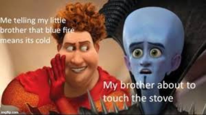 megamind XD | image tagged in brother,stove,megamind,blue fire,cold | made w/ Imgflip meme maker