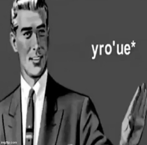 yro’ue | image tagged in yro ue | made w/ Imgflip meme maker