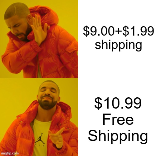 Drake Hotline Bling |  $9.00+$1.99 shipping; $10.99 Free Shipping | image tagged in memes,drake hotline bling,free shipping,free,shipping | made w/ Imgflip meme maker