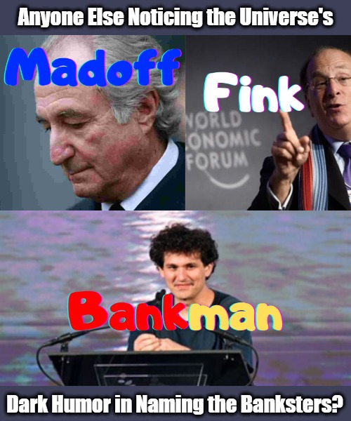 Name's Worth a Thousand More Words | Anyone Else Noticing the Universe's; Dark Humor in Naming the Banksters? | image tagged in banks,banksterism,gangsters,financial crimes,evidence violates community guidelines,god laughs | made w/ Imgflip meme maker