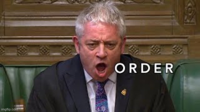 John Bercow Order | image tagged in john bercow order | made w/ Imgflip meme maker