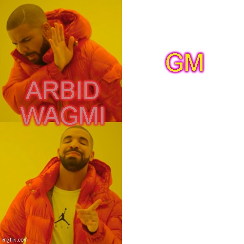 Drake Hotline Bling Meme | GM; ARBID WAGMI | image tagged in memes,drake hotline bling | made w/ Imgflip meme maker