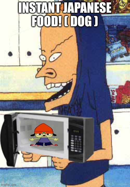 beavis with microwave | INSTANT JAPANESE FOOD! ( DOG ) | image tagged in beavis with microwave | made w/ Imgflip meme maker