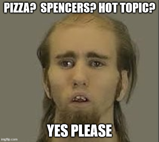 PIZZA?  SPENCERS? HOT TOPIC? YES PLEASE | made w/ Imgflip meme maker