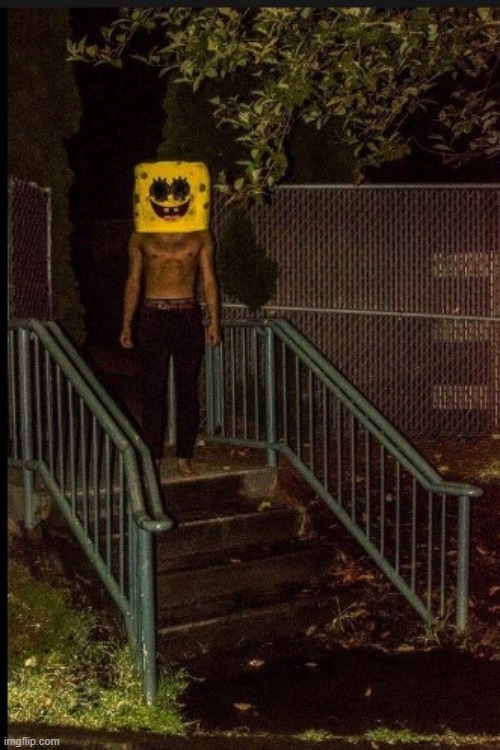 every second your not running he's only getting closer | image tagged in spongebob cursed image | made w/ Imgflip meme maker