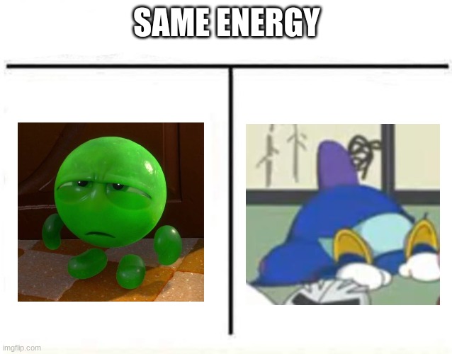 Is it just me | SAME ENERGY | image tagged in who would win | made w/ Imgflip meme maker
