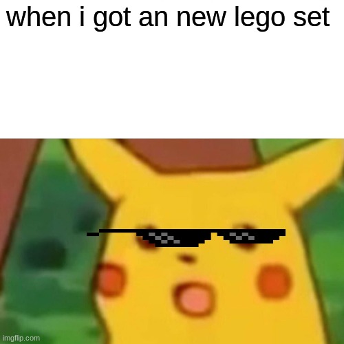 new lego set | when i got an new lego set | image tagged in memes,surprised pikachu | made w/ Imgflip meme maker