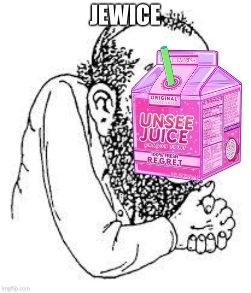 JEWICE | image tagged in jews,unsee juice | made w/ Imgflip meme maker