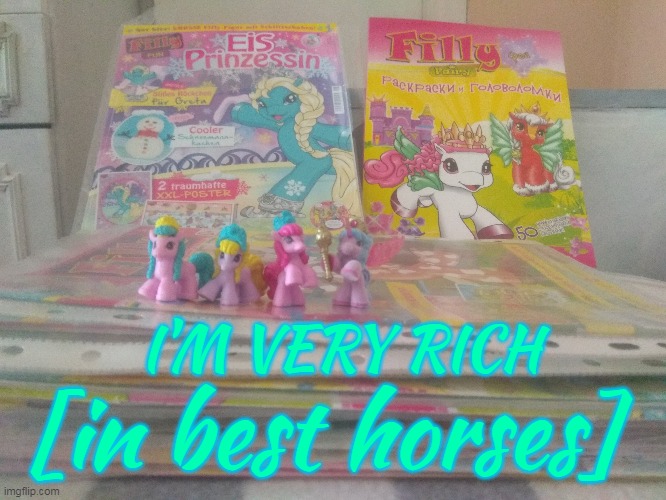 Actually being an adult means getting all Dracco Filly I want | I'M VERY RICH; [in best horses] | image tagged in toys,cute,fantasy,magazines | made w/ Imgflip meme maker