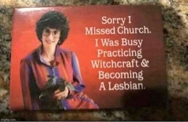 Lesbian-est, That's Amazing | image tagged in witchcraft,church,lesbian | made w/ Imgflip meme maker