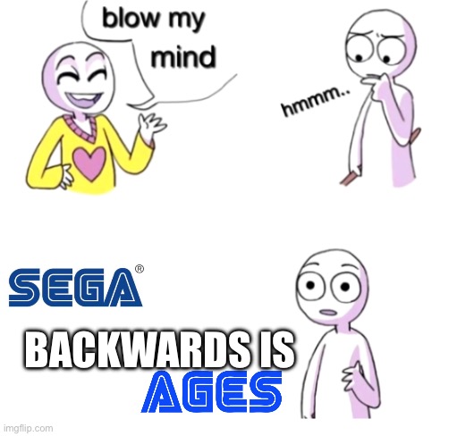 Recognize this from an old game? | BACKWARDS IS | image tagged in blow my mind | made w/ Imgflip meme maker