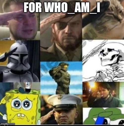 Respects | FOR WHO_AM_I | image tagged in respects | made w/ Imgflip meme maker