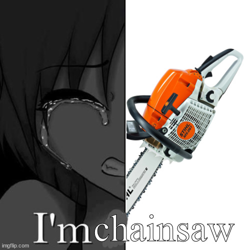 chainsaw | made w/ Imgflip meme maker