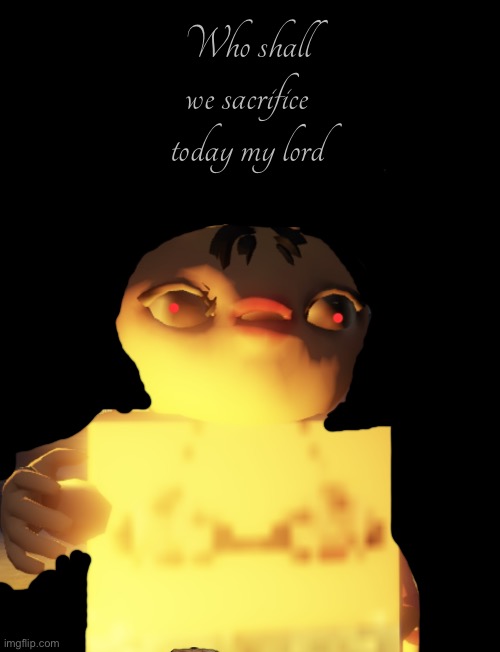 My Lord | Who shall we sacrifice today my lord | image tagged in fire duck | made w/ Imgflip meme maker
