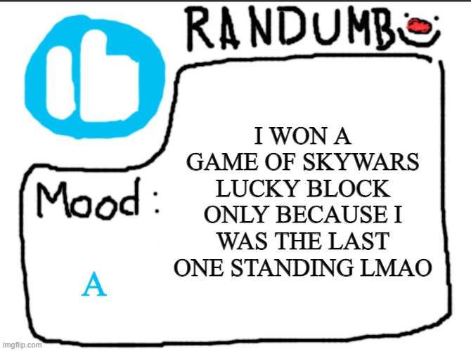 i havent even left my island ffs | I WON A GAME OF SKYWARS LUCKY BLOCK ONLY BECAUSE I WAS THE LAST ONE STANDING LMAO; A | image tagged in randumb announcement | made w/ Imgflip meme maker