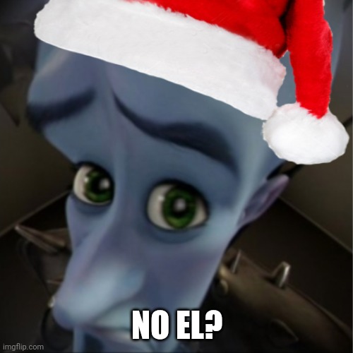 In case you don't get it, Noel is Christmas in french. | NO EL? | image tagged in christmas,memes,megamind peeking | made w/ Imgflip meme maker