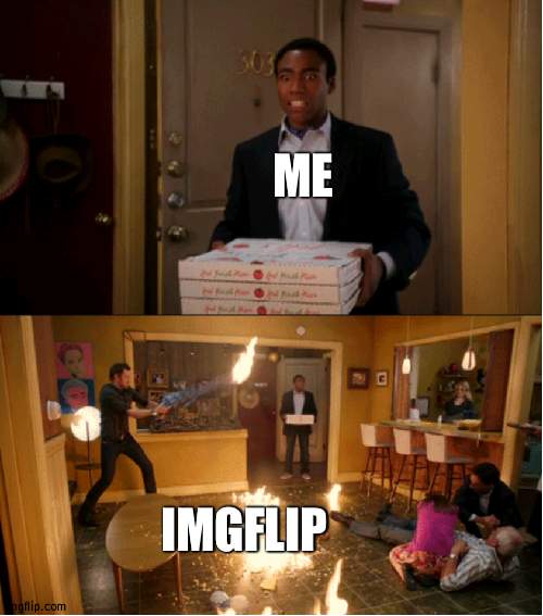 WHAT IS HAPPENING? WHY WERE THERE SUBMISSIONS IN WAR REFUGE? WHAT HAPPENED TO WAI? Also, any trends? | ME; IMGFLIP | image tagged in community fire pizza meme | made w/ Imgflip meme maker