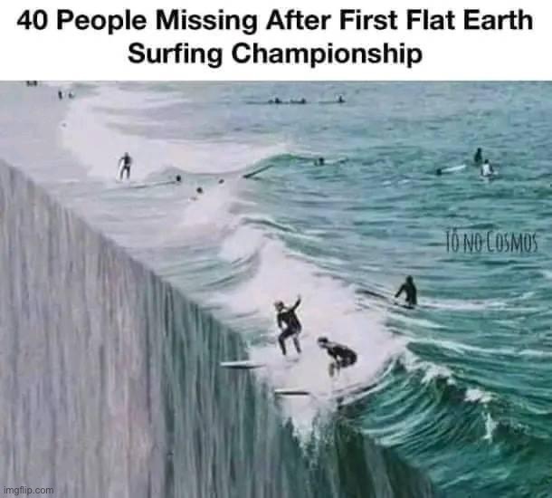 Flat earth surfing championship | image tagged in flat earth surfing championship | made w/ Imgflip meme maker