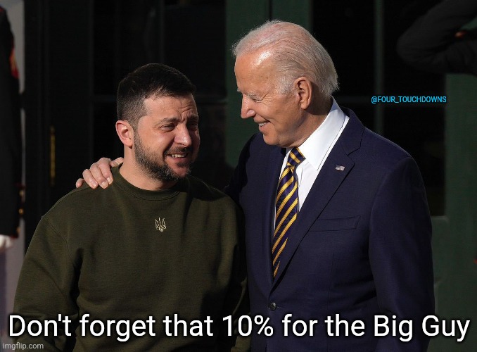 C'mon man! | @FOUR_TOUCHDOWNS; Don't forget that 10% for the Big Guy | image tagged in joe biden,ukraine,corruption | made w/ Imgflip meme maker