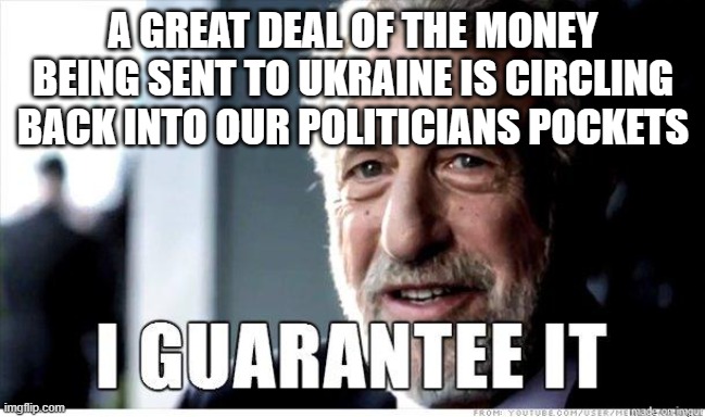 George Zimmer | A GREAT DEAL OF THE MONEY BEING SENT TO UKRAINE IS CIRCLING BACK INTO OUR POLITICIANS POCKETS | image tagged in george zimmer | made w/ Imgflip meme maker