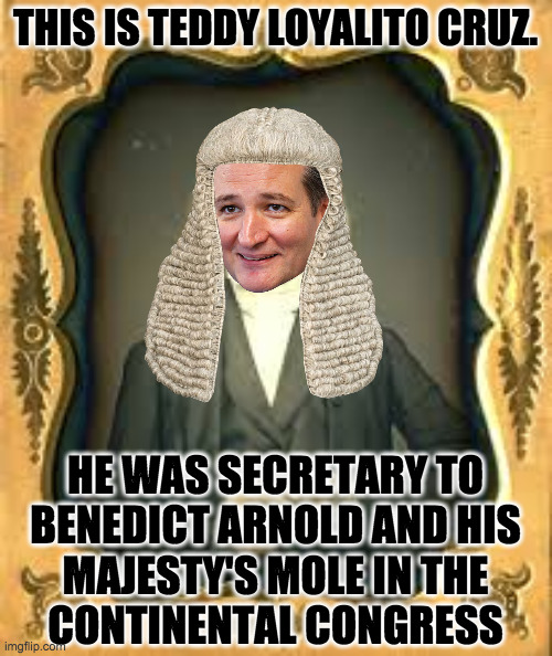 THIS IS TEDDY LOYALITO CRUZ. HE WAS SECRETARY TO
BENEDICT ARNOLD AND HIS
MAJESTY'S MOLE IN THE
CONTINENTAL CONGRESS | made w/ Imgflip meme maker