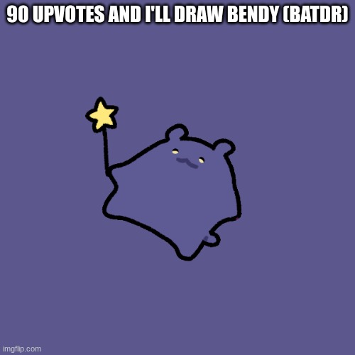 90 UPVOTES AND I'LL DRAW BENDY (BATDR) | made w/ Imgflip meme maker