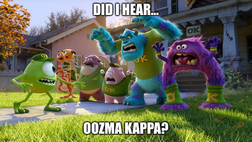 Monsters University Screencap | DID I HEAR... OOZMA KAPPA? | image tagged in monsters university screencap | made w/ Imgflip meme maker