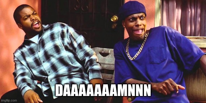 Friday Daaaaaamn | DAAAAAAAMNNN | image tagged in friday daaaaaamn | made w/ Imgflip meme maker