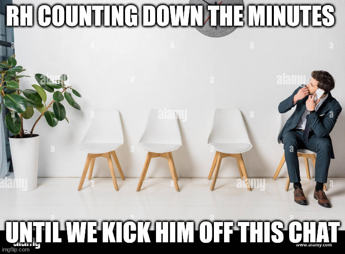 RH COUNTING DOWN THE MINUTES; UNTIL WE KICK HIM OFF THIS CHAT | made w/ Imgflip meme maker