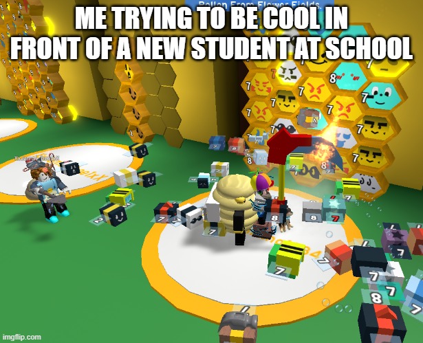 Jealous? | ME TRYING TO BE COOL IN FRONT OF A NEW STUDENT AT SCHOOL | image tagged in jealous,jealousy,bee swarm simulator,roblox | made w/ Imgflip meme maker
