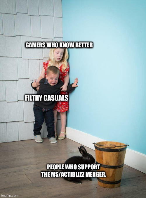 don't let them get away with it. it's a crime against the industry and consumers. | GAMERS WHO KNOW BETTER; FILTHY CASUALS; PEOPLE WHO SUPPORT THE MS/ACTIBLIZZ MERGER. | image tagged in kids afraid of rabbit | made w/ Imgflip meme maker