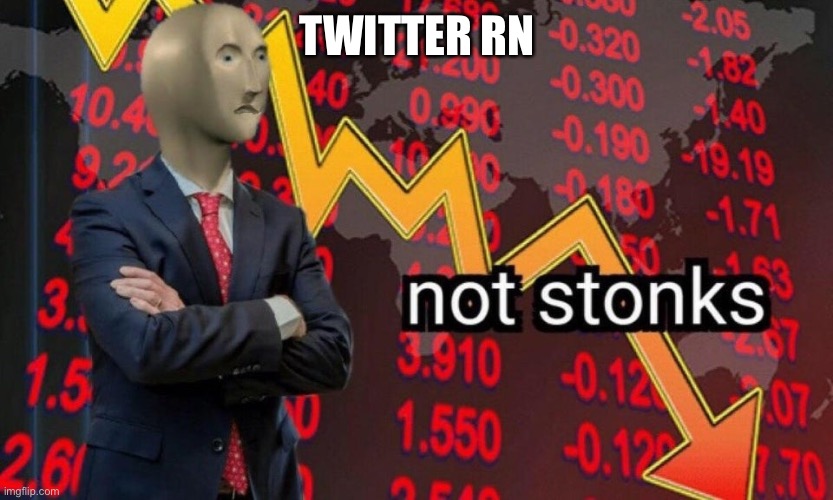 Not Stonks | TWITTER RN | image tagged in not stonks | made w/ Imgflip meme maker