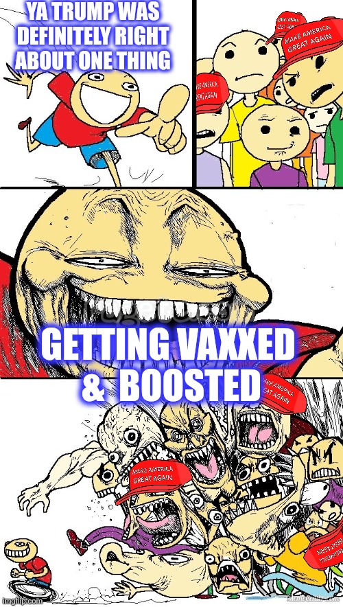 Hey Internet color | YA TRUMP WAS DEFINITELY RIGHT ABOUT ONE THING GETTING VAXXED 
&  BOOSTED | image tagged in hey internet color | made w/ Imgflip meme maker
