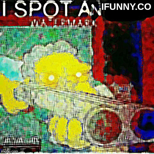 I SPOT AN x WATERMARK | IFUNNY.CO | image tagged in i spot an x watermark | made w/ Imgflip meme maker