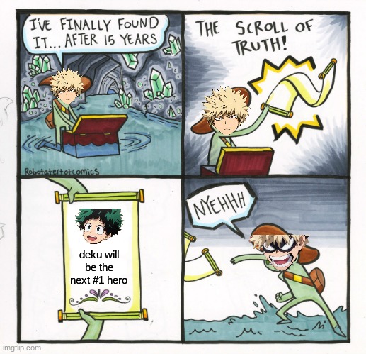 sorry bakugo u ded | deku will be the next #1 hero | image tagged in memes,the scroll of truth,funny,mha,lol,anime | made w/ Imgflip meme maker