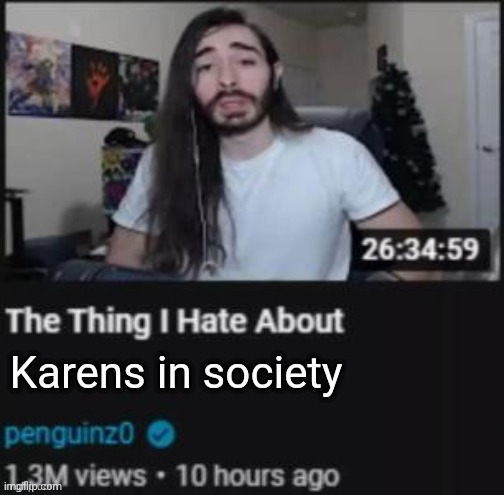 Karens in society | Karens in society | image tagged in the thing i hate about ___,karens,karen,society,memes,meme | made w/ Imgflip meme maker