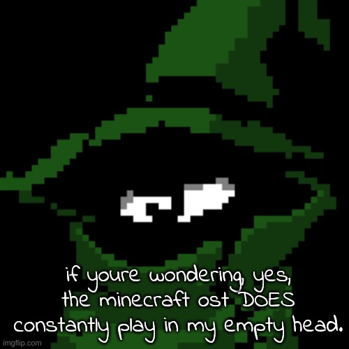 if youre wondering, yes, the minecraft ost DOES constantly play in my empty head. | image tagged in beloved | made w/ Imgflip meme maker