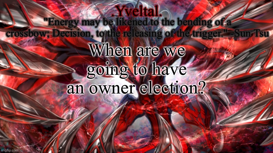 .Yveltal. Announcement temp | When are we going to have an owner election? | image tagged in yveltal announcement temp | made w/ Imgflip meme maker
