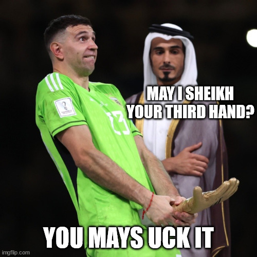 Golden glove | MAY I SHEIKH YOUR THIRD HAND? YOU MAYS UCK IT | image tagged in emiliano martinez gesture,handshake | made w/ Imgflip meme maker