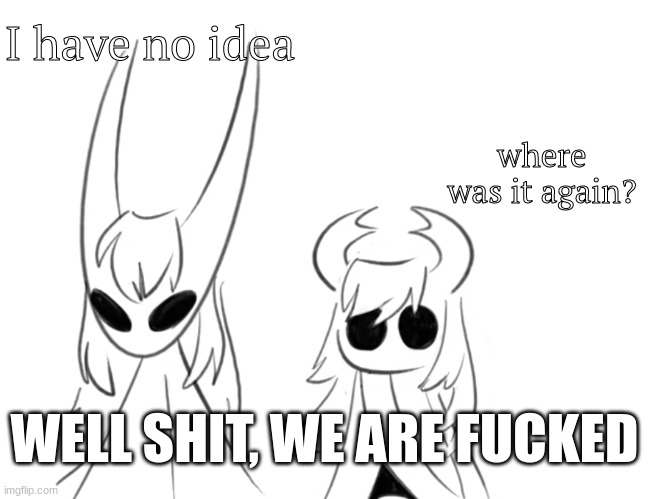 Spiffy Siblings | I have no idea; where was it again? WELL SHIT, WE ARE FUCKED | image tagged in spiffy siblings | made w/ Imgflip meme maker