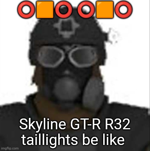 Epsilon-11 staring but its the one from SCP: Containment Breach | ⭕🟧⭕ ⭕🟧⭕; Skyline GT-R R32 taillights be like | image tagged in epsilon-11 staring but its the one from scp containment breach | made w/ Imgflip meme maker