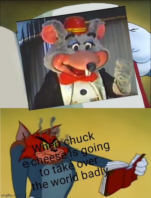 When he does what would happen | When chuck e cheese is going to take over the world badly | image tagged in angry tom reading book,funny memes | made w/ Imgflip meme maker