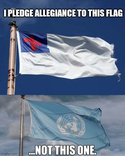 I PLEDGE ALLEGIANCE TO THIS FLAG | image tagged in christianity | made w/ Imgflip meme maker