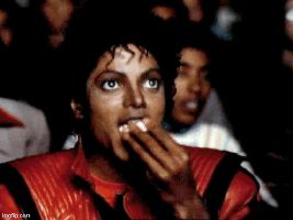 image tagged in michael jackson eating popcorn | made w/ Imgflip meme maker