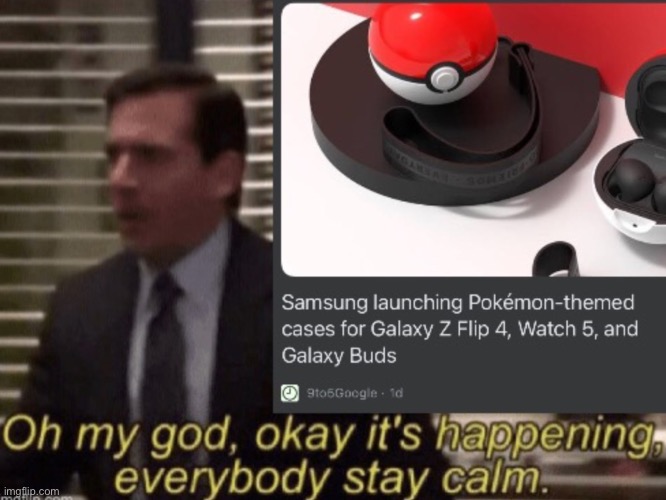 THEY’RE MAKING IT ITS HAPPENING | image tagged in pokeballs,samsung | made w/ Imgflip meme maker