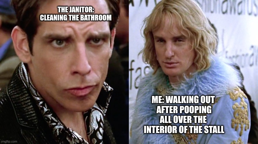 Zoolander Staring | THE JANITOR:
CLEANING THE BATHROOM; ME: WALKING OUT 
AFTER POOPING
ALL OVER THE 
INTERIOR OF THE STALL | image tagged in zoolander staring | made w/ Imgflip meme maker