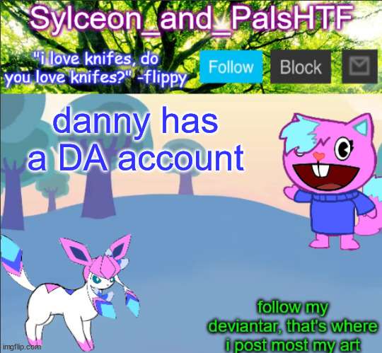 mf draws like a preschooler but yet is  20 | danny has a DA account | image tagged in sylceon_and_pals | made w/ Imgflip meme maker